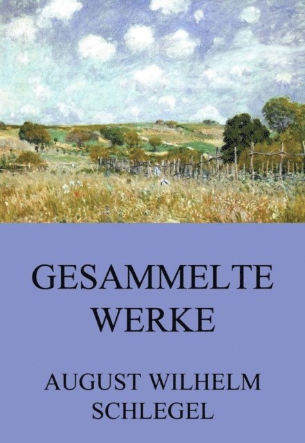 August Wilhelm Schlegel - Gesammelte Werke, E-bok