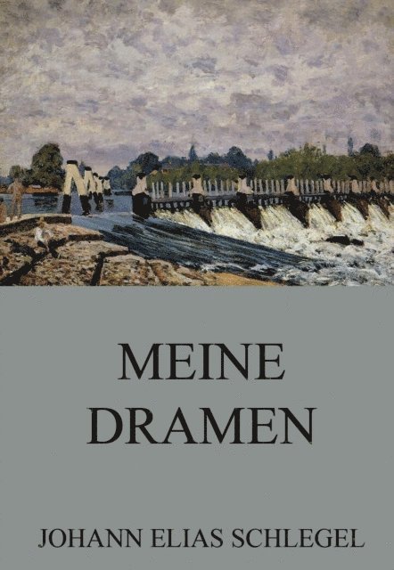 Johann Elias Schlegel - Meine Dramen, E-bok