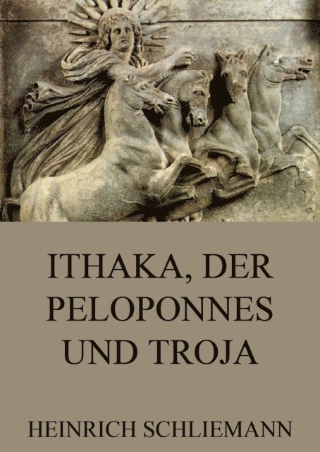 Heinrich Schliemann - Ithaka, der Peloponnes und Troja, E-bok