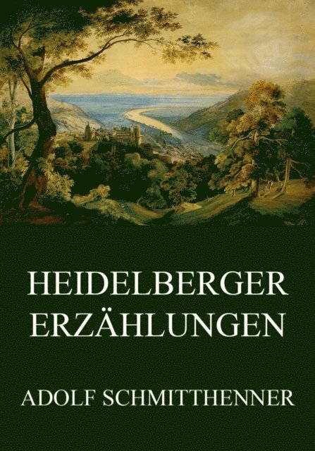Adolf Schmitthenner - Heidelberger Erzählungen, E-bok