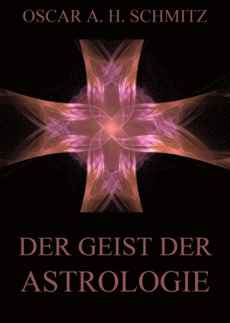 Oscar A. H. Schmitz - Der Geist der Astrologie, E-bok
