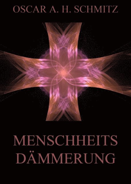 Oscar A. H. Schmitz - Menschheitsdämmerung, E-bok