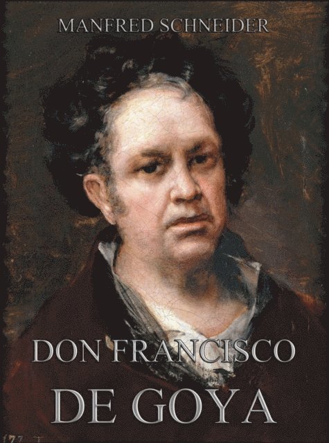 Manfred Schneider - Don Francisco de Goya, E-bok