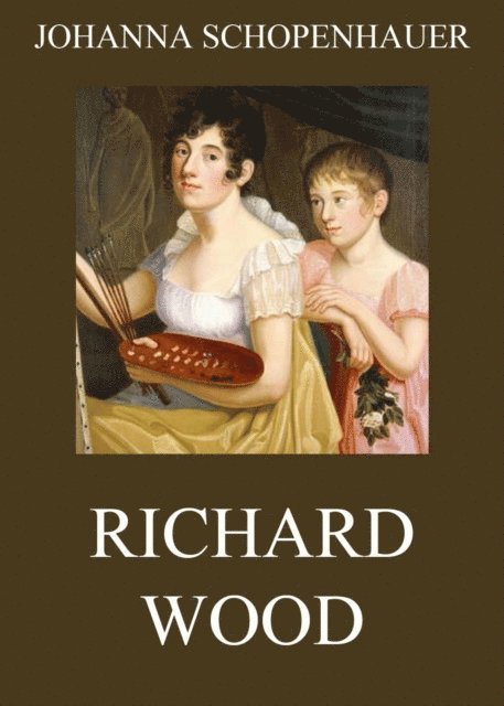 Johanna Schopenhauer - Richard Wood, E-bok