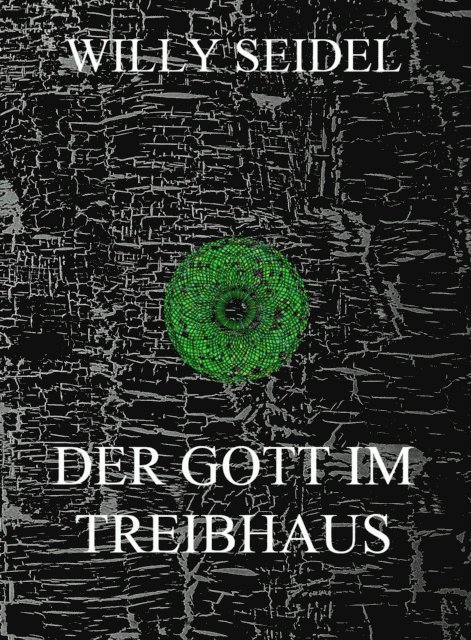 Willy Seidel - Der Gott im Treibhaus, E-bok