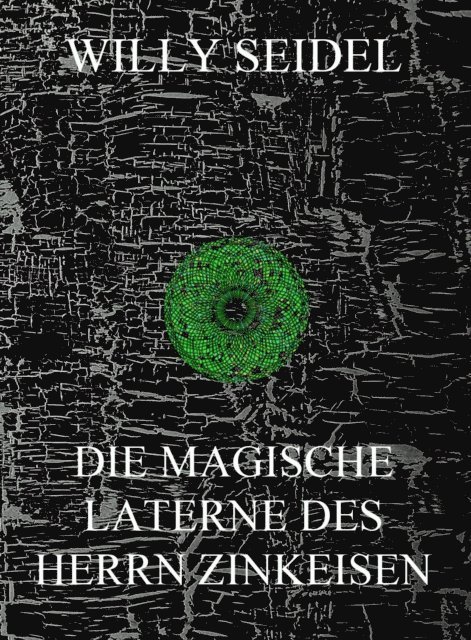 Willy Seidel - Die magische Laterne des Herrn Zinkeisen, E-bok