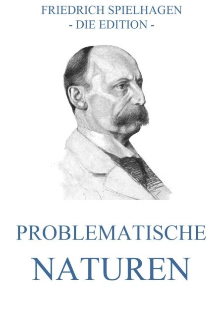 Friedrich Spielhagen - Problematische Naturen, E-bok