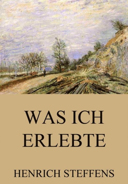 Henrich Steffens - Was ich erlebte, E-bok