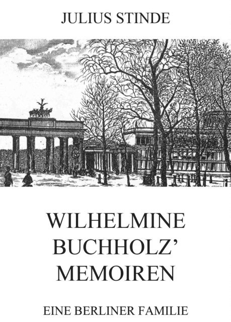 Julius Stinde - Wilhelmine Buchholz' Memoiren, E-bok