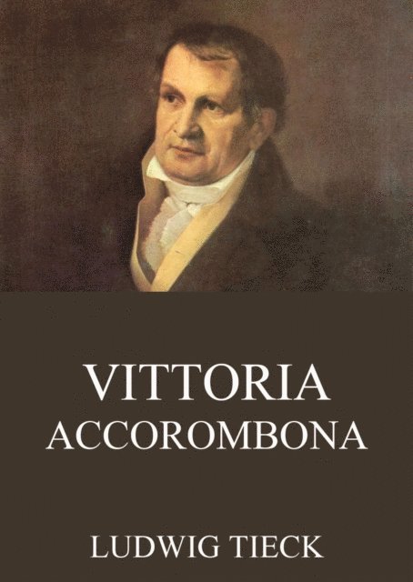 Ludwig Tieck - Vittoria Accorombona, E-bok