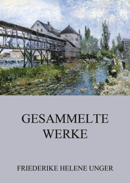 Friederike Helene Unger - Gesammelte Werke, E-bok
