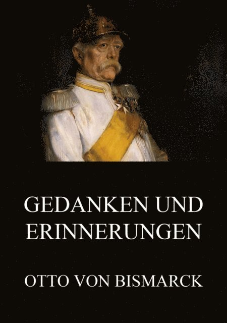Otto von Bismarck - Gedanken und Erinnerungen, E-bok