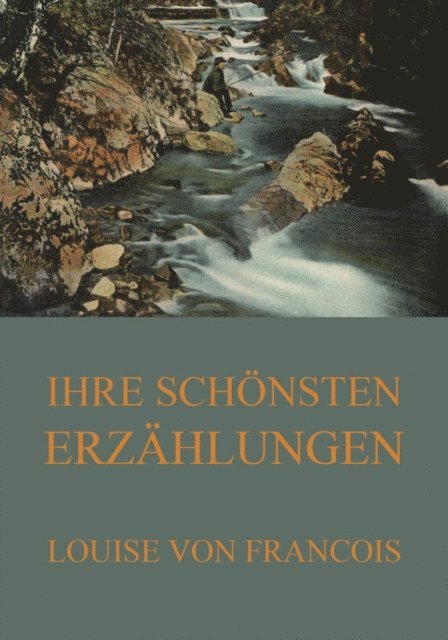 Louise von Francois - Ihre schönsten Erzählungen, E-bok