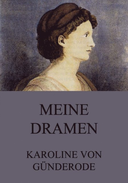 Karoline von Gunderode - Meine Dramen, E-bok