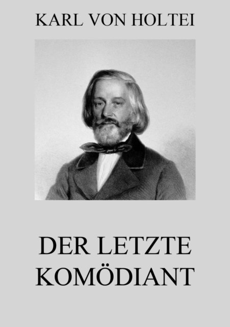 Karl von Holtei - Der letzte Komödiant, E-bok