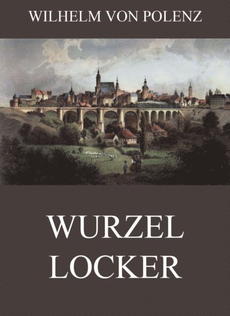 Wilhelm von Polenz - Wurzellocker, E-bok