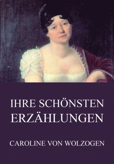 Caroline von Wolzogen - Ihre schönsten Erzählungen, E-bok