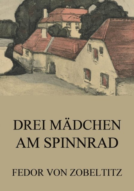 Fedor von Zobeltitz - Drei Mädchen am Spinnrad, E-bok