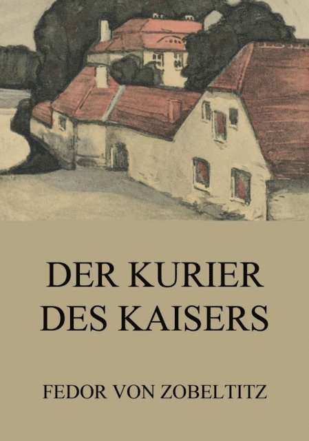 Fedor von Zobeltitz - Der Kurier des Kaisers, E-bok