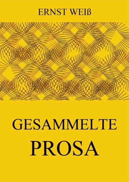 Ernst Wei - Gesammelte Prosa, E-bok