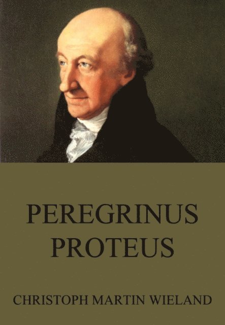 Christoph Martin Wieland - Peregrinus Proteus, E-bok