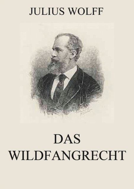 Julius Wolff - Das Wildfangrecht, E-bok
