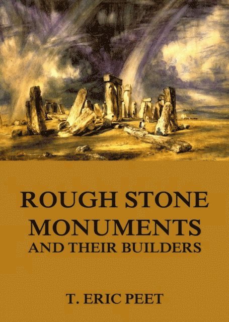 T. Eric Peet - Rough Stone Monuments And Their Builders, E-bok