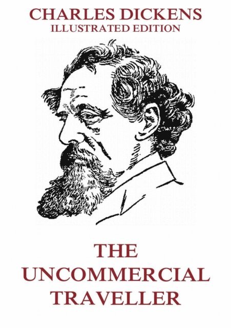 Charles Dickens - Uncommercial Traveller, E-bok