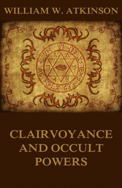 William Walker Atkinson - Clairvoyance And Occult Powers, E-bok