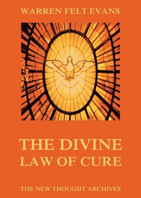 Warren Felt Evans - Divine Law Of Cure, E-bok