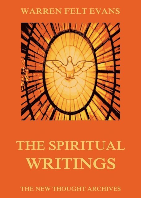 Warren Felt Evans - Spiritual Writings of Warren Felt Evans, E-bok