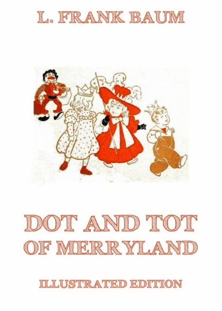 L. Frank Baum - Dot And Tot Of Merryland, E-bok