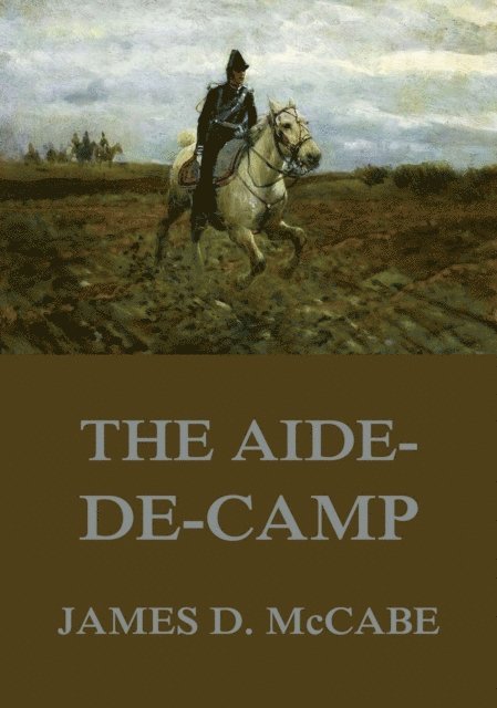 James D. McCabe - Aide-De-Camp, E-bok