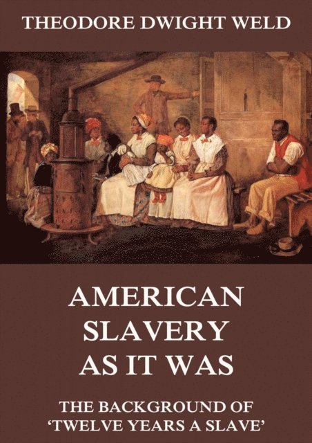Theodore Dwight Weld - American Slavery As It Was, E-bok