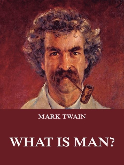 Mark Twain - What Is Man?, E-bok