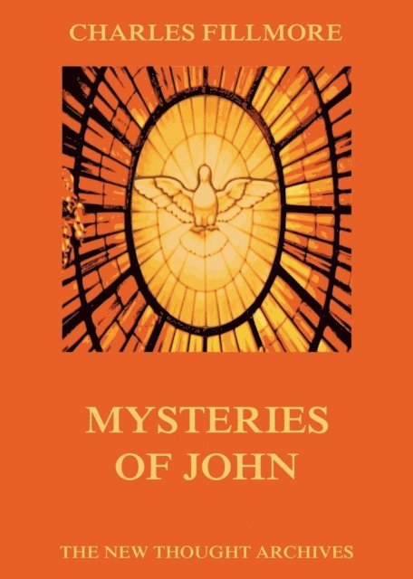 Charles Fillmore - Mysteries Of John, E-bok