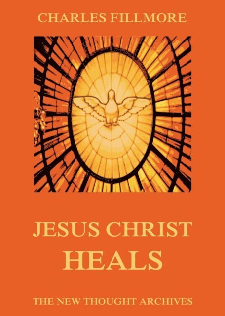 Charles Fillmore - Jesus Christ Heals, E-bok