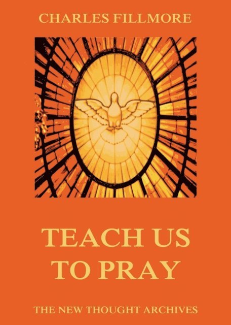 Charles Fillmore - Teach Us To Pray, E-bok