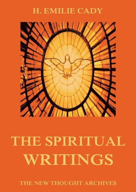 H. Emilie Cady - Spiritual Writings Of H. Emilie Cady, E-bok