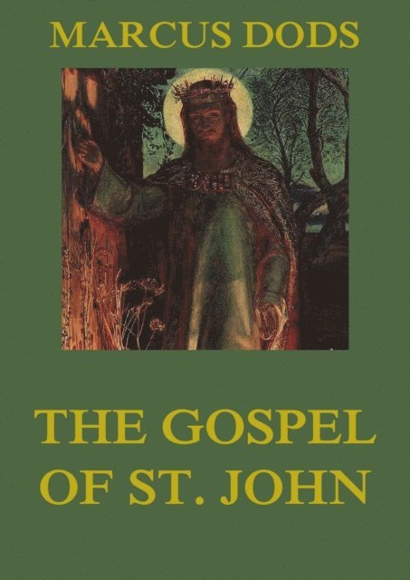 Marcus Dods - Gospel of St. John, E-bok
