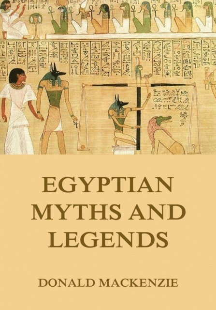 Donald Mackenzie - Egyptian Myths And Legend, E-bok