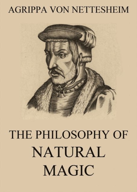 Agrippa von Nettesheim - Philosophy Of Natural Magic, E-bok