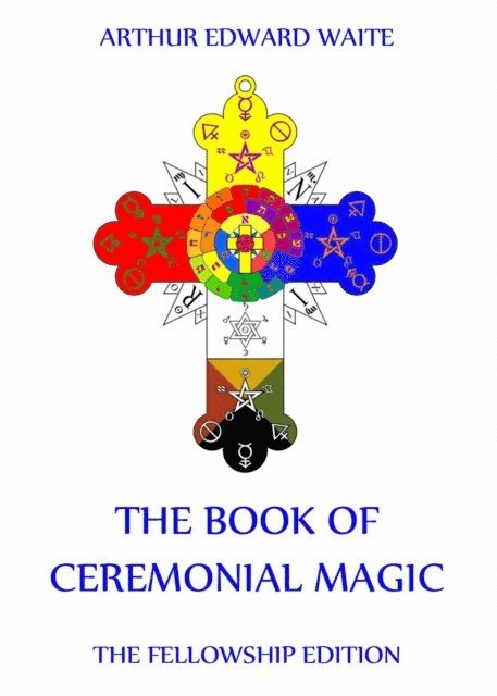 Arthur Edward Waite - Book Of Ceremonial Magic, E-bok