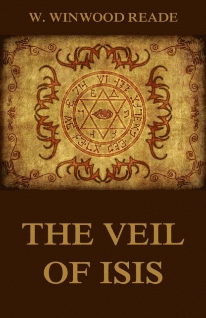 W. Winwood Reade - Veil Of Isis, E-bok