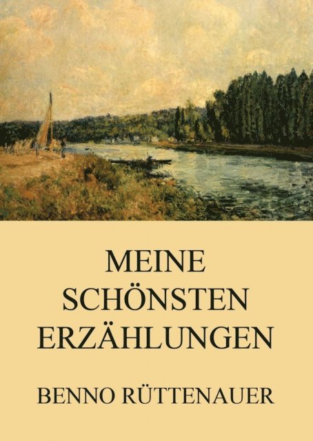 Benno Ruttenauer - Meine schönsten Erzählungen, E-bok