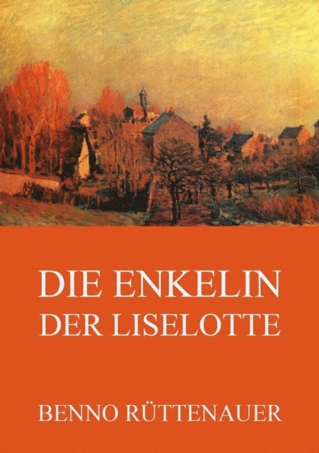 Benno Ruttenauer - Die Enkelin der Liselotte, E-bok