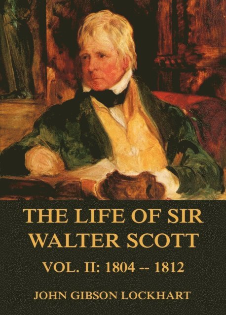 Life of Sir Walter Scott, Vol. 2: 1804 - 1812