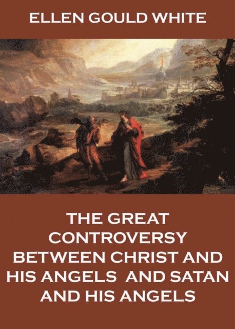 Ellen Gould White - Great Controversy Between Christ And His Angels, And Satan And His Angels, E-bok. Tillgänglighet: Lägg i varukorg