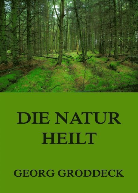 Georg Groddeck - Die Natur heilt, E-bok