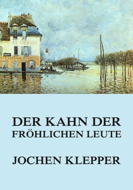 Jochen Klepper - Der Kahn der fröhlichen Leute, E-bok